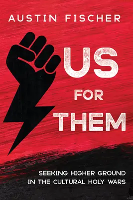My pre nich: Hľadanie vyššej úrovne v kultúrnych svätých vojnách - Us for Them: Seeking Higher Ground in the Cultural Holy Wars
