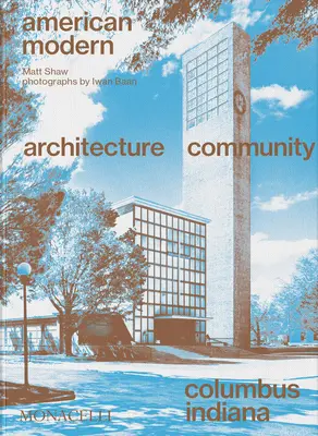Americká moderna: architektúra; komunita; Columbus, Indiana - American Modern: Architecture; Community; Columbus, Indiana