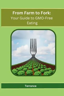 Z farmy na vidličku: Váš sprievodca stravovaním bez GMO - From Farm to Fork: Your Guide to GMO-Free Eating
