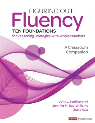 Figuring Out Fluency--Ten Foundations for Reasoning Strategies with Whole Numbers (Zisťovanie plynulosti - desať základov pre stratégie uvažovania s celými číslami): A Classroom Companion (Spoločník pre triedu) - Figuring Out Fluency--Ten Foundations for Reasoning Strategies with Whole Numbers: A Classroom Companion