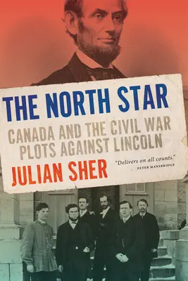 Severná hviezda: Kanada a sprisahanie v občianskej vojne proti Lincolnovi - The North Star: Canada and the Civil War Plots Against Lincoln