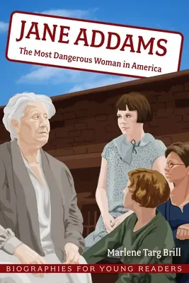 Jane Addamsová: Najnebezpečnejšia žena v Amerike - Jane Addams: The Most Dangerous Woman in America