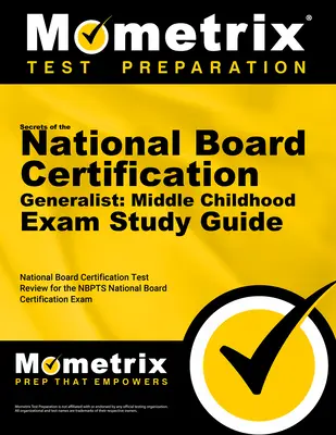 Tajomstvá všeobecného lekára s certifikátom National Board: Stredné detstvo Študijná príručka k skúške: National Board Certification Test Review for the NBPTS Nati - Secrets of the National Board Certification Generalist: Middle Childhood Exam Study Guide: National Board Certification Test Review for the NBPTS Nati