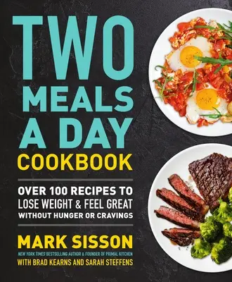 Kuchárska kniha Dve jedlá denne: Viac ako 100 receptov na chudnutie a skvelý pocit bez hladu a chuti na jedlo - Two Meals a Day Cookbook: Over 100 Recipes to Lose Weight & Feel Great Without Hunger or Cravings