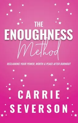 Metóda dostatočnosti: Po vyhorení získajte späť svoju silu, hodnotu a pokoj - The Enoughness Method: Reclaiming Your Power, Worth, and Peace After Burnout