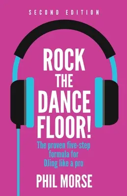 Rock the Dancefloor 2. vydanie: Osvedčený päťstupňový vzorec na to, aby ste mohli djovať ako profesionál. - Rock the Dancefloor 2nd Edition: The Proven Five-Step Formula for Djing Like a Pro