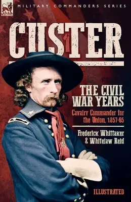 Custer, Roky občianskej vojny, 1. diel: Veliteľ kavalérie Únie, 1857 - 1965 - Custer, The Civil War Years, Volume 1: Cavalry Commander for the Union, 1857-65