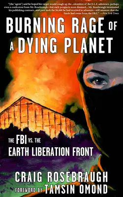Spaľujúci hnev umierajúcej planéty: FBI verzus Front za oslobodenie Zeme - Burning Rage of a Dying Planet: The FBI vs. the Earth Liberation Front