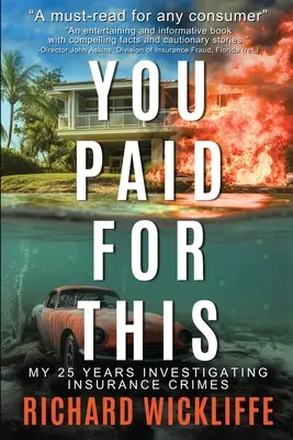 Zaplatili ste za to: Moje 25-ročné vyšetrovanie poisťovacích trestných činov - You Paid For This: My 25 Years Investigating Insurance Crimes