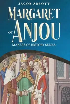 Markéta z Anjou: Antónia Antónia: Séria Tvorcovia dejín: Antónia Antónia: Séria Tvorcovia dejín - Margaret of Anjou: Makers of History Series