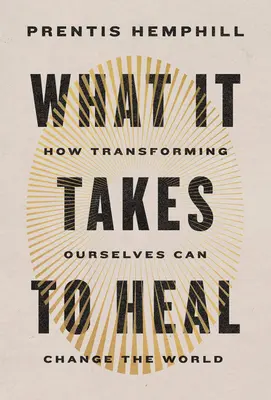 Čo je potrebné na uzdravenie: Ako transformácia nás samých môže zmeniť svet - What It Takes to Heal: How Transforming Ourselves Can Change the World