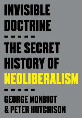 Neviditeľné učenie: Tajné dejiny neoliberalizmu - Invisible Doctrine: The Secret History of Neoliberalism