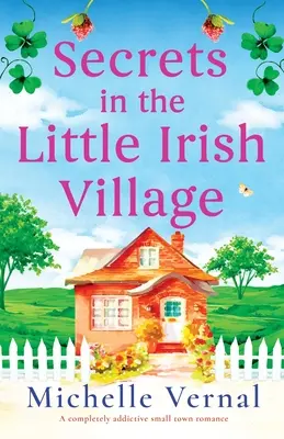 Tajomstvá v malej írskej dedine: Úplne návyková malomestská romanca - Secrets in the Little Irish Village: A completely addictive small town romance
