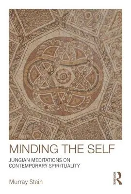 Minding the Self: Jungovské meditácie o súčasnej spiritualite - Minding the Self: Jungian meditations on contemporary spirituality