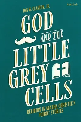 Boh a malé sivé bunky: Náboženstvo v príbehoch Agathy Christie Poirotovej - God and the Little Grey Cells: Religion in Agatha Christie's Poirot Stories