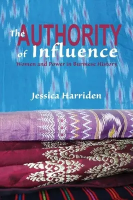 Autorita vplyvu: Ženy a moc v barmských dejinách - The Authority of Influence: Women and Power in Burmese History