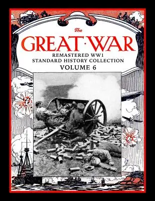 The Great War: Remastered WW1 Standard History Collection Volume 6