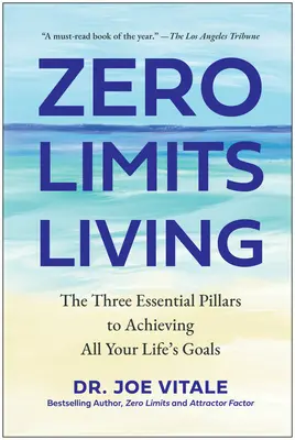 Život bez limitov: Tri základné piliere k dosiahnutiu všetkých vašich životných cieľov - Zero Limits Living: The Three Essential Pillars to Achieving All Your Life's Goals