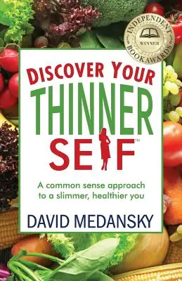 Objavte svoje štíhlejšie ja: Zdravý prístup pre štíhlejšiu a zdravšiu postavu - Discover Your Thinner Self: A Common-Sense Approach for a Slimmer, Healthier You