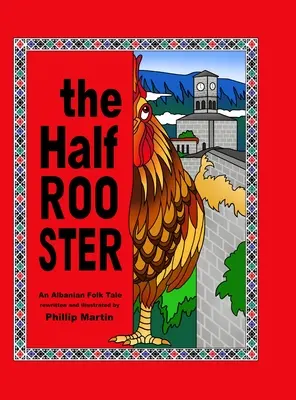 Polovičný kohút: Albánska ľudová rozprávka - The Half Rooster: An Albanian Folk Tale