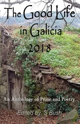 Dobrý život v Galícii 2018: Antológia prózy a poézie - The Good Life in Galicia 2018: An Anthology of Prose and Poetry