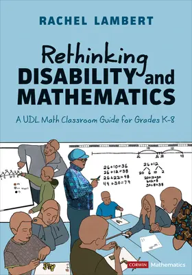 Prehodnotenie zdravotného postihnutia a matematiky: Učebňa matematiky pre triedy K-8 - Rethinking Disability and Mathematics: A Udl Math Classroom Guide for Grades K-8