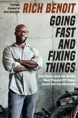 Ísť rýchlo a napraviť veci: Pravdivé príbehy od najpopulárnejšieho odborníka na opravy áut a milovníka automobilov na svete - Going Fast and Fixing Things: True Stories from the World's Most Popular DIY Repair Expert and Car Aficionado