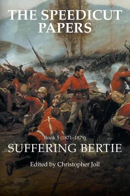 The Speedicut Papers Book 5 (1871-1879): Trpiaci Bertie - The Speedicut Papers Book 5 (1871-1879): Suffering Bertie
