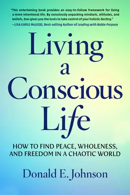 Žiť vedomý život: Ako nájsť pokoj, celistvosť a slobodu v chaotickom svete - Living a Conscious Life: How to Find Peace, Wholeness, and Freedom in a Chaotic World