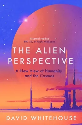 Cudzia perspektíva: Nový pohľad na ľudstvo a vesmír - The Alien Perspective: A New View of Humanity and the Cosmos