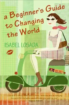 Príručka pre začiatočníkov, ako zmeniť svet - A Beginner's Guide to Changing the World