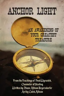 Kotvové svetlo: Prebudenie vášho najväčšieho pokladu: Z učenia Paula Wyrosteka, channelera uzdravovania - Anchor Light: An Awakening of Your Greatest Treasure: From the Teachings of Paul Wyrostek, Channeler of Healing