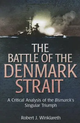 Bitka o Dánsky prieliv: Bismarckov výnimočný triumf: kritická analýza - The Battle of the Denmark Strait: A Critical Analysis of the Bismarck's Singular Triumph