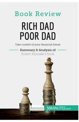 Recenzia knihy: Bohatý otec, chudobný otec od Roberta Kiyosakiho: Prevezmite kontrolu nad svojou finančnou budúcnosťou - Book Review: Rich Dad Poor Dad by Robert Kiyosaki: Take control of your financial future