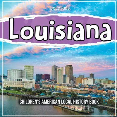 Louisiana: Detská kniha o americkej miestnej histórii - Louisiana: Children's American Local History Book