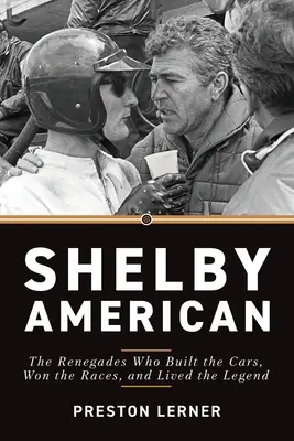 Shelby American: Vydanie knihy o Shelbyym: Odpadlíci, ktorí stavali autá, vyhrávali preteky a žili legendu - Shelby American: The Renegades Who Built the Cars, Won the Races, and Lived the Legend