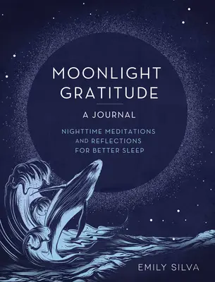 Vďačnosť za mesačný svit: Denník: Nočné meditácie a úvahy pre lepší spánok - Moonlight Gratitude: A Journal: Nighttime Meditations and Reflections for Better Sleep