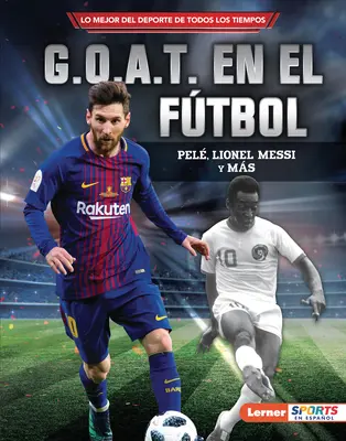 G.O.A.T. En El Ftbol (Futbalový G.O.A.T.): G.O.A.T. En El Ftbol (Futbalový G.O.A.T.): Pel, Lionel Messi Y Ms - G.O.A.T. En El Ftbol (Soccer's G.O.A.T.): Pel, Lionel Messi Y Ms