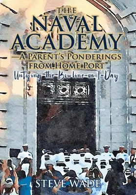 Námorná akadémia: Úvahy rodiča z domovského prístavu - The Naval Academy: A Parent's Ponderings from Home Port