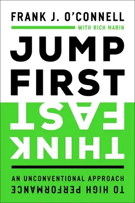 Skoč prvý, mysli rýchlo: Premýšľaj: netradičný prístup k vysokej výkonnosti - Jump First, Think Fast: An Unconventional Approach to High Performance