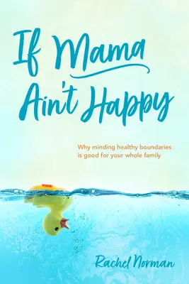 Ak mama nie je šťastná: Prečo je dodržiavanie zdravých hraníc dobré pre celú rodinu? - If Mama Ain't Happy: Why Minding Healthy Boundaries Is Good for Your Whole Family