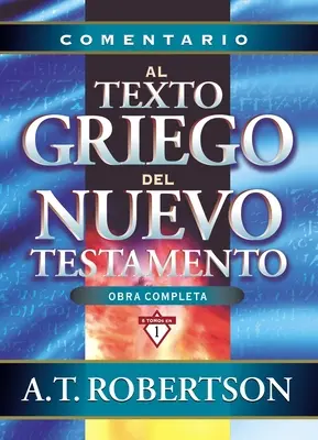 Comentario Al Texto Griego del Nuevo Testamento = Obrazy slov v Novom zákone - Comentario Al Texto Griego del Nuevo Testamento = Word Pictures in the New Testament