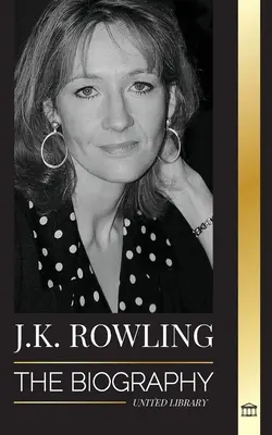 J. K. Rowlingová: J. Rowlingová: Životopis najlepšie platenej britskej autorky fantasy a jej život filantropky - J. K. Rowling: The Biography of the Highest Paid British Fantasy Author and her Life as a Philanthropist