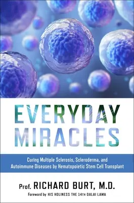 Zázraky všedného dňa: Vyliečenie sklerózy multiplex, sklerodermie a autoimunitných ochorení transplantáciou krvotvorných kmeňových buniek - Everyday Miracles: Curing Multiple Sclerosis, Scleroderma, and Autoimmune Diseases by Hematopoietic Stem Cell Transplant