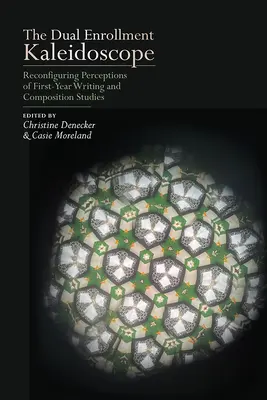 Kaleidoskop dvojitého zápisu: Kaleidoskop: prestavba vnímania prvých ročníkov štúdia písania a kompozície - The Dual Enrollment Kaleidoscope: Reconfiguring Perceptions of First-Year Writing and Composition Studies