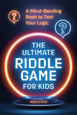 Najlepšia hádanková hra pre deti: Kniha, ktorá otestuje vašu logiku - The Ultimate Riddle Game for Kids: A Mind-Bending Book to Test Your Logic
