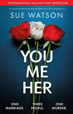 Ty, ja, ona: Nezabudnuteľný psychologický triler so srdcervúcim zvratom - You, Me, Her: An unputdownable psychological thriller with a heart-stopping twist