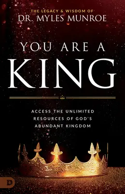 Ty si kráľ: Prístup k neobmedzeným zdrojom Božieho kráľovstva hojnosti - You Are a King: Access the Unlimited Resources of God's Abundant Kingdom