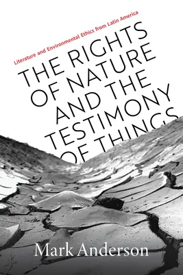 Práva prírody a svedectvo vecí: Literatúra a environmentálna etika Latinskej Ameriky - The Rights of Nature and the Testimony of Things: Literature and Environmental Ethics from Latin America