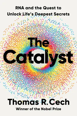 Katalyzátor: RNA a snaha odhaliť najhlbšie tajomstvá života - The Catalyst: RNA and the Quest to Unlock Life's Deepest Secrets
